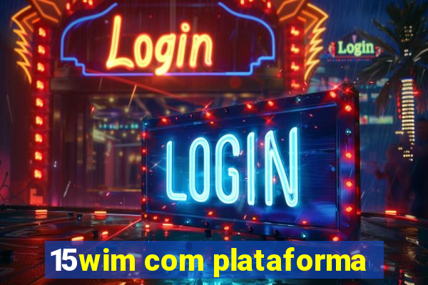 15wim com plataforma